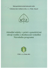 kniha Aktuální otázky v práci s genetickými zdroji rostlin a zhodnocení výsledků Národního programu sborník referátů ze semináře : 24. listopadu 2011, VÚRV, v.v.i., Výzkumná stanice vinařská Karlštejn, VÚRV 2012