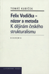 kniha Felix Vodička – názor a metoda k dějinám českého strukturalismu, Academia 2010