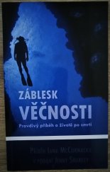 kniha Záblesk věčnosti Pravdivý příběh o životě po smrti, Křesťanské centrum Příbram 2010