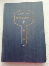 kniha Král Uhel = [King Coal] : román, Ústřední dělnické knihkupectví a nakladatelství, Antonín Svěcený 1920