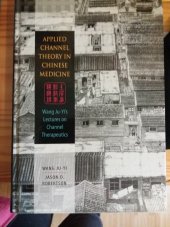 kniha Applied channel theory in chinese medicine Lectures on Channel Therapeutics, Published by Eastland Press, Inc. 2008