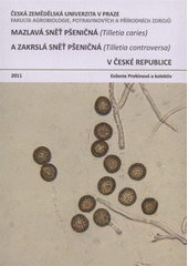 kniha Mazlavá sněť pšeničná (Tilletia caries) a zakrslá sněť pšeničná (Tilletia controversa) v České republice, Česká zemědělská univerzita 2011