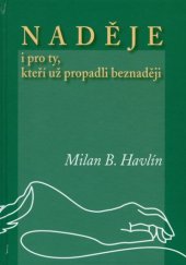 kniha Naděje i pro ty, kteří už propadli beznaději lidská síla, jejíž existence zůstává tajemstvím, Atelier IM 2007