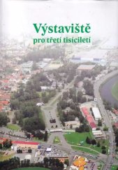 kniha Výstaviště pro třetí tisíciletí, Výstaviště České Budějovice a.s. 2012