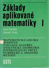 kniha Základy aplikované matematiky. I, - Matematická logika, množiny, základy algebry, analytická geometrie, diferenciální počet, numerické a grafické metody, SNTL 1983