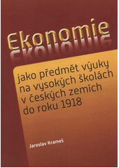 kniha Ekonomie jako předmět výuky na vysokých školách v českých zemích do roku 1918, Typograf 2012