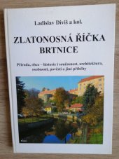 kniha Zlatonosná říčka Brtnice Příroda, obce - historie i současnost, architektura, osobnosti, pověsti a jiné příběhy, s.n. 2017