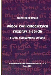 kniha Výbor kodikologických rozprav a studií = Studia codicologica selecta, Masarykův ústav a Archiv AV ČR 2010