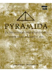 kniha Pyramida za hranicemi představivosti : uvnitř velké pyramidy v Gíze, Knižní klub 2003