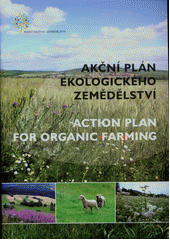 kniha Akční plán ČR pro rozvoj ekologického zemědělství v letech 2011-2015 = Action plan for organic farming 2011-2015, Ministerstvo zemědělství ve spolupráci s Českou technologickou platformou pro ekologické zemědělství 2011