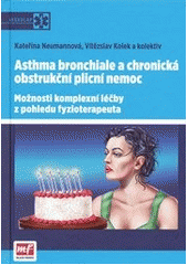 kniha Asthma bronchiale a chronická obstrukční plicní nemoc možnosti komplexní léčby z pohledu fyzioterapeuta, Mladá fronta 2012
