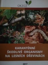 kniha Karanténní škodlivé organismy na lesních dřevinách, Ústřední kontrolní a zkušební ústav zemědělský 2017