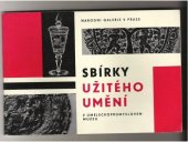 kniha Sbírky užitého umění v Uměleckoprůmyslovém muzeu Katalog výstavy, Praha 1965, Národní galerie  1965