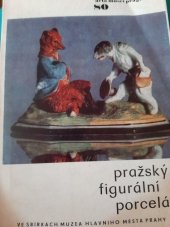 kniha Pražský figurální porcelán ve sbírkách Muzea hlavního města Prahy, Muzeum hl. m. Prahy 1980