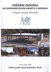 kniha Požární zkouška na experimentálním objektu v Mokrsku program zkoušky 18.9.2008, České vysoké učení technické 2008