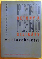 kniha Plynobetony a plynosilikáty ve stavebnictví Určeno technikům zabývajícím se výrobou lehkých hmot, stavebním technikům v projekci i výrobě a výzkum. a vysokošk. pracovníkům, SNTL 1962