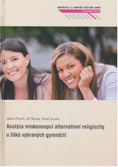 kniha Analýza miskoncepcí alternativní religiozity u žáků vybraných gymnázií, Univerzita Jana Evangelisty Purkyně, Pedagogická fakulta 2012