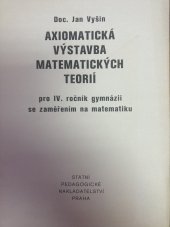 kniha Axiomatická výstavba matematických teorií Pokusný učeb. text pro 4. roč. gymnázií se zaměřením na matematiku, SPN 1978