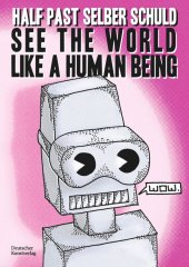 kniha See the World Like a Human Being Utopian Dystopias and Dystopian Utopias - Drawings and Short Stories about the Future, Deutscher Kunstverlag 2022