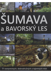 kniha Šumava a Bavorský les 77 romantických, dobrodružných a tajemných míst, Starý most 2016