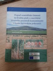 kniha Dopad zemědělské činnosti na kvalitu půdy a znečištění na kvalitu půdy a znečištění životního prostředí kontaminanty v česko-bavorském pohraničí, Výzkumý ústav rostlinné výroby 2022