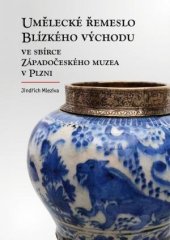 kniha Umělecké řemeslo Blízkého východu ve sbírce Západočeského muzea v Plzni, Západočeské muzeum 2017