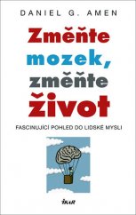 kniha Změňte mozek, změňte život fascinující pohled do lidské mysli, Ikar 2011