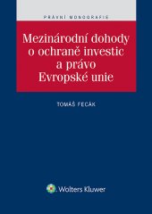 kniha Mezinárodní dohody o ochraně investic a právo Evropské unie, Wolters Kluwer 2015