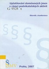 kniha Uplatňování doménových jmen v rámci podnikatelských aktivit [sborník příspěvků ke konferenci], VŠVSMV 2007