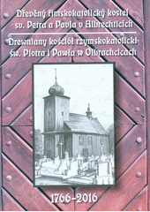 kniha Dřevěný římskokatolický kostel sv. Petra a Pavla v Albrechticích Drewniany kościół rzymskokatolicki św. Piotra i Pawła w Olbrachcicach : 1766-2016, Obecní úřad 2016