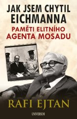 kniha Jak jsem chytil Eichmanna  Paměti elitního agenta Mosadu, Euromedia Group, a. s. 2023