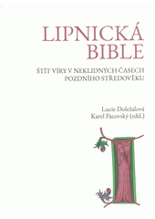 kniha Lipnická bible štít víry v neklidných časech pozdního středověku, s.n. 2021