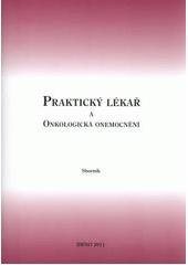 kniha Praktický lékař a onkologická onemocnění sborník, Protis ve spolupráci s Lékařskou fakultou Masarykovy univerzity 2011