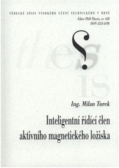 kniha Inteligentní řídící člen aktivního magnetického ložiska = Inteligent controller of active magnetic bearing : zkrácená verze disertační práce, Vysoké učení technické v Brně 2011
