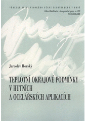 kniha Teplotní okrajové podmínky v hutních a ocelářských aplikacích = Heat boundary conditions in metallurgy and steel applications : teze přednášky k profesorskému jmenovacímu řízení v oboru aplikovaná mechanika, VUTIUM 2011