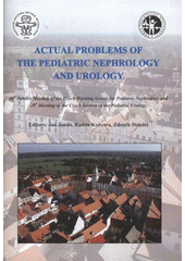 kniha Actual problems of the pediatric nephrology and urology 30th Jubilee Meeting of the Czech Working Group for Pediatric Nephrology and 20th Meeting of the Czech Section of the Pediatric Urology, University of South Bohemia 2009