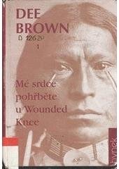 kniha Mé srdce pohřběte u Wounded Knee dějiny severoamerických Indiánů, Hynek 1998