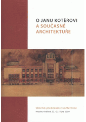 kniha O Janu Kotěrovi a současné architektuře sborník přednášek z konference : Hradec Králové, 22.-23. října 2009, Česká komora architektů 2010