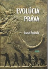 kniha Evolúcia práva právny systém ako výsledok pôsobenia mechanizmu kolektívnej evolučnej selekcie, Epos 2013