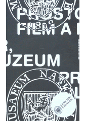 kniha Prostor, film a muzeum aneb, Formy, funkce a podoby filmového obrazu v čase od Muzea Království českého po Národní muzeum, Národní muzeum 2019