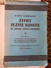 kniha Život Ježíše Krista ve světle věčné pravdy. Kniha I, - Životopis Ježíše Krista od jeho dětství (tří let) až do úmrtí pěstouna Josefa, s.n. 1933