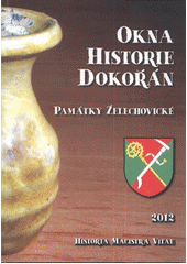 kniha Okna historie dokořán památky želechovické (významu místního a archeologického), aneb, Návraty k hmotnému dědictví obce Želechovice, Obec Želechovice 2012