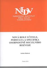 kniha Nová role učitele, podstata a specifika osobnostně sociálního rozvoje závěrečná práce studia "Koordinátor školního vzdělávacího programu", Národní institut pro další vzdělávání 2010