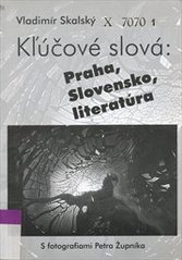 kniha Kľúčové slová: Praha, Slovensko, literatúra eseje ilustrované umeleckými fotografiami Petra Župníka, Slovenský literárny klub v ČR 2004