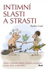 kniha Intimní slasti a strasti vážná i humorná, běžná i kuriózní pojednání o sexu, lásce a reprodukci, Ikar 2009