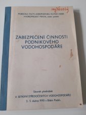 kniha Zabezpečení činnosti podnikového vodohospodáře sborník přednášek V. setkání středočeských vodohospodářů : 3.-5.dubna 1990 v Bílém Podolí, Pobočka ČSVTS Agropodniku Kutná Hora 1990