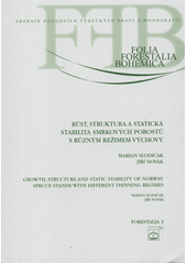 kniha Růst, struktura a statická stabilita smrkových porostů s různým režimem výchovy = Growth, structure and static stability of norway spruce stands with different thinning regime, Lesnická práce 2007