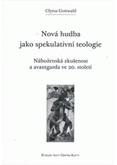 kniha Nová hudba jako spekulativní teologie náboženská zkušenost a avantgarda ve 20. století, Refugium Velehrad-Roma 2012