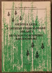 kniha Obnova lesa v imisemi poškozované oblasti severovýchodního Krušnohoří, Agrospoj 1992