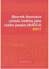 kniha Sborník Asociace učitelů češtiny jako cizího jazyka (AUČCJ) 2011, Akropolis ve spolupráci s Asociací učitelů češtiny jako cizího jazyka 2011